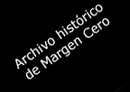 Archivo histórico Margen Cero
